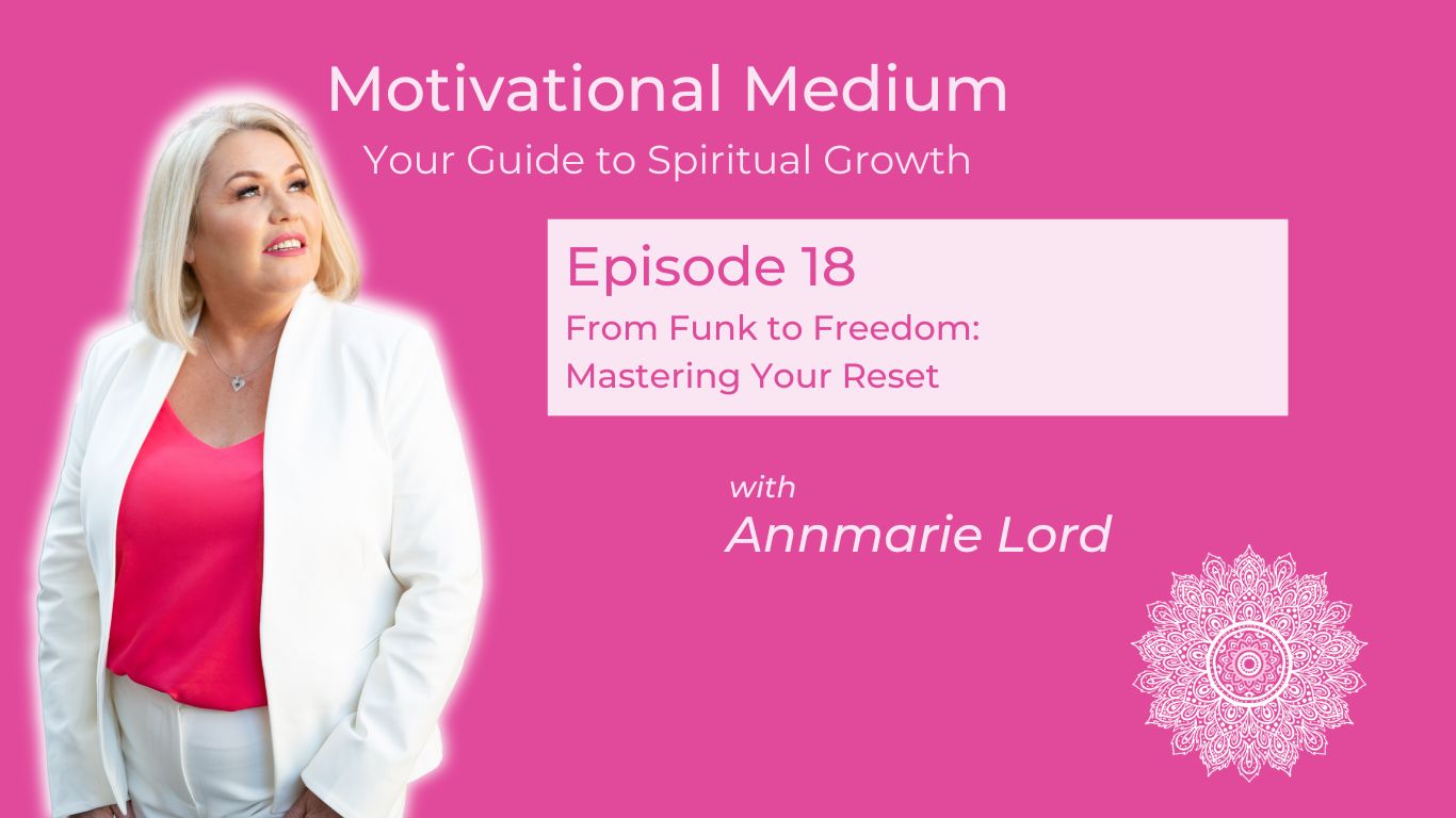 18. From Funk to Freedom: Mastering Your Reset