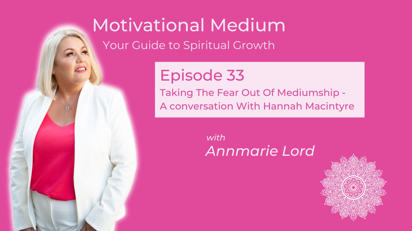 Taking The Fear Out Of Mediumship - A conversation With Hannah Macintyre