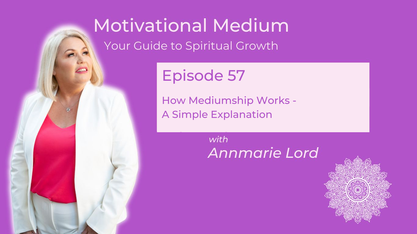 57. How Mediumship Works – A Simple Explanation